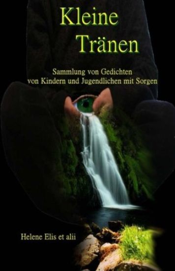Kleine Tränen: Sammlung von Gedichten fuer Kinder und Jugendliche mit Sorgen