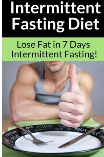 Intermittent Fasting Diet - Chris Smith: The Best Guide To: Get in Shape and Lose Fat in 7 Days with this Incredible Weight Loss Intermittent Fasting