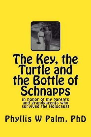 The Key, the Turtle and the Bottle of Schnapps: in honor of my parents and grandparents who survived the Holocaust