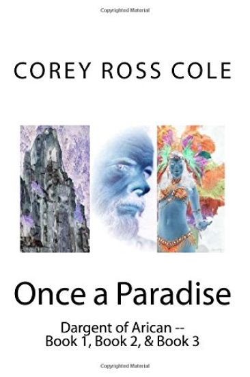 Once a Paradise: Dargent of Arican -- Book 1, Book 2, & Book 3