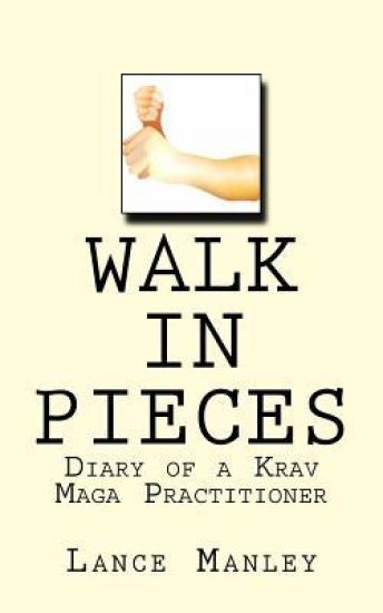 Walk In Pieces: Diary of a Krav Maga Practitioner