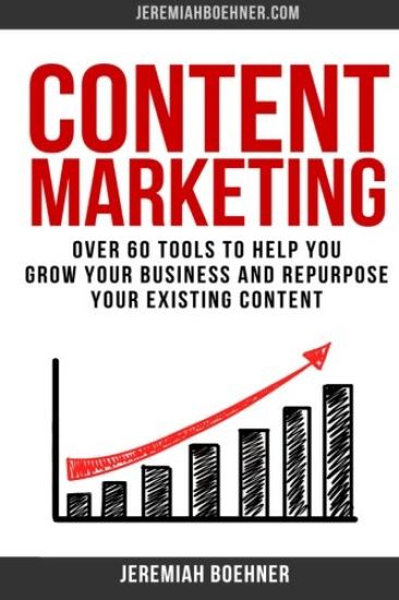 Content Marketing: Over 60 Tools to Help you grow your Business and Repurpose your Existing Content