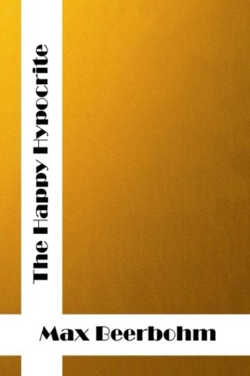 The Happy Hypocrite: (Max Beerbohm Classics Collection)