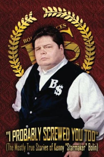 I Probably Screwed You Too: The Mostly True Stories of Kenny "Starmaker" Bolin: Regal Red Edition