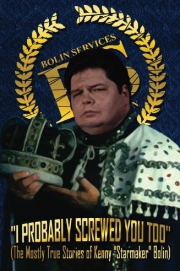 I Probably Screwed You Too: The Mostly True Stories of Kenny "Starmaker" Bolin: Royal Blue Edition