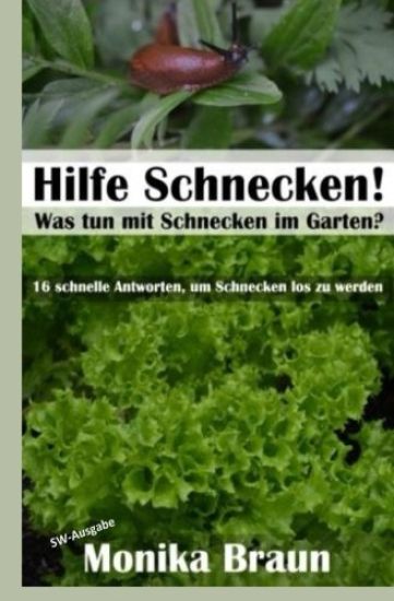 Hilfe Schnecken! Was tun mit Schnecken im Garten?: 16 schnelle Antworten, um Schnecken los zu werden.