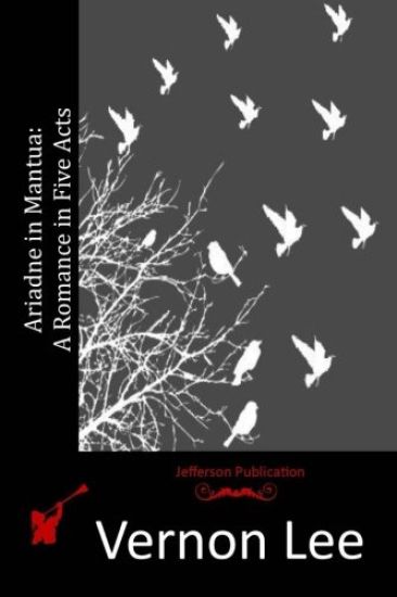 Ariadne in Mantua: A Romance in Five Acts