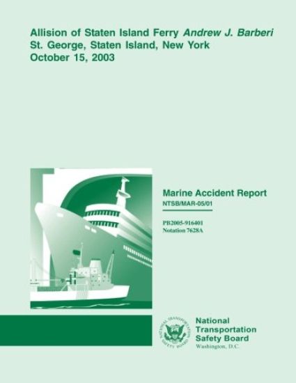 Marine Accident Report: Allision of Staten Island Ferry Andrew J. Barberi St. George, Staten Island, New York, October 15, 2003