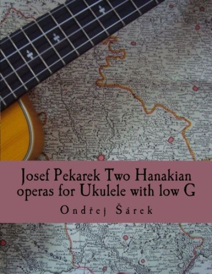 Josef Pekarek Two Hanakian operas for Ukulele with low G