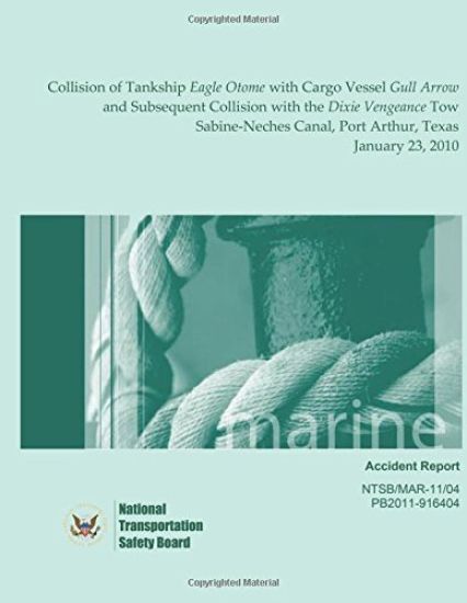 Marine Accident Report Collision of Tankship Eagle Otome with Cargo Vessel Gull Arrow and Subsequent Collision with the Dixie Vengeance Tow Sabine-Nec