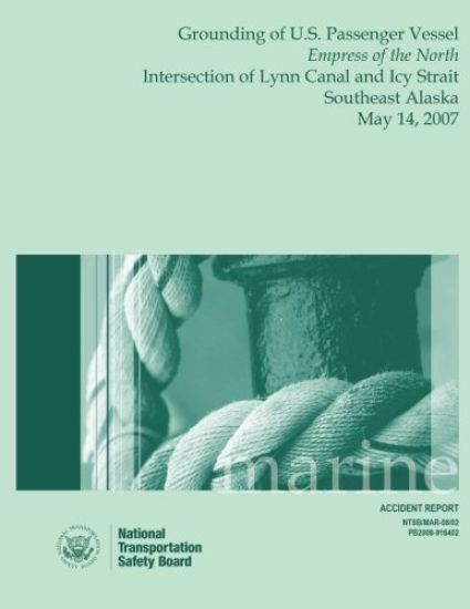 Marine Accident Report: Grounding of U.S. Passenger Vessel Empress of the North Intersection of Lynn Canal and Icy Strait Southeast Alaska May 14, 200