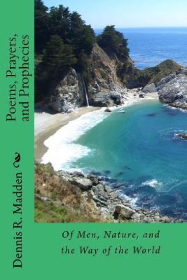 Poems, Prayers, and Prophecies: Of Men, Nature, and the Way of the World