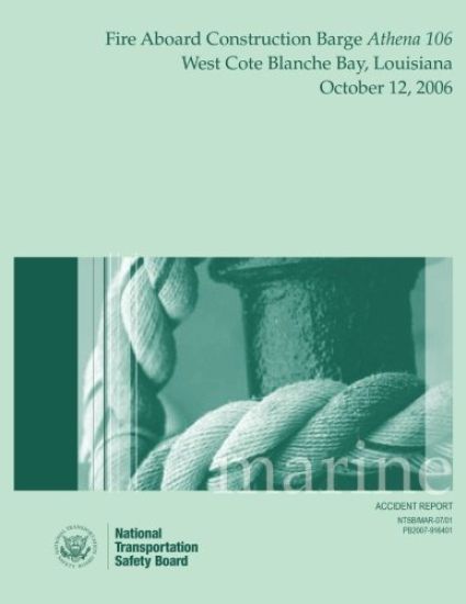 Marine Accident Report: Fire Aboard Construction Barge Athena 106 West Coat Blanche Bay, Louisiana October 12, 2006