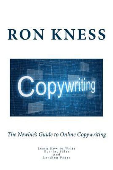 The Newbie's Guide to Online Copywriting: Learn How to Write Opt-In, Sales and Landing Pages