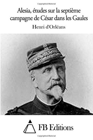 Alesia, études sur la septième campagne de César dans les Gaules