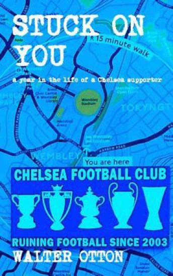 Stuck On You - a year in the life of a Chelsea supporter