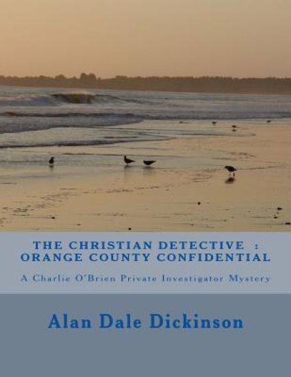 The Christian Detective: Orange County Confidential: A Charlie O'Brien Mystery Novel