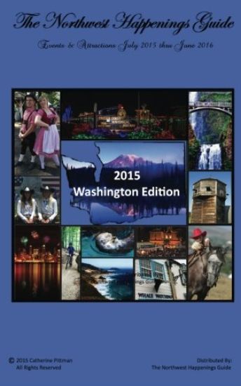 The Northwest Happenings Guide - 2015 Washington Edition: July 2015 - June 2016 Bazaars, Fairs, Festivals & Attractions