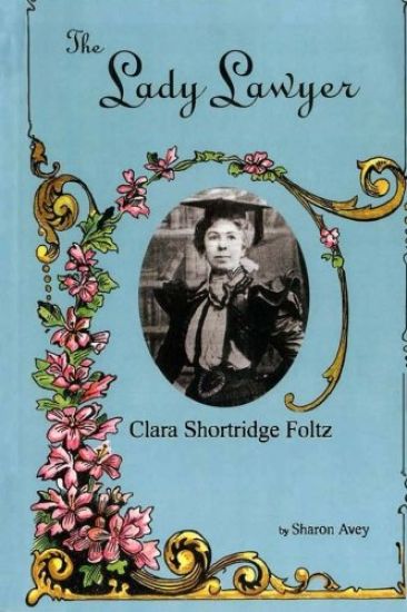 Lady Lawyer, Clara Shortridge Foltz