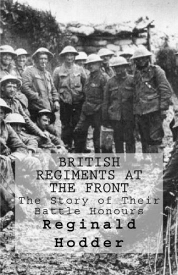 British Regiments at the Front: The Story of Their Battle Honours