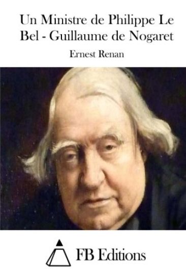 Un Ministre de Philippe Le Bel - Guillaume de Nogaret