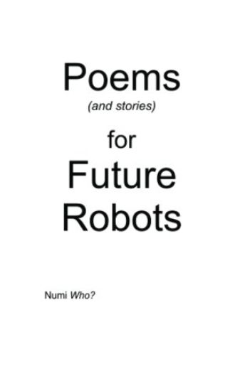 Poems (and stories) for Future Robots