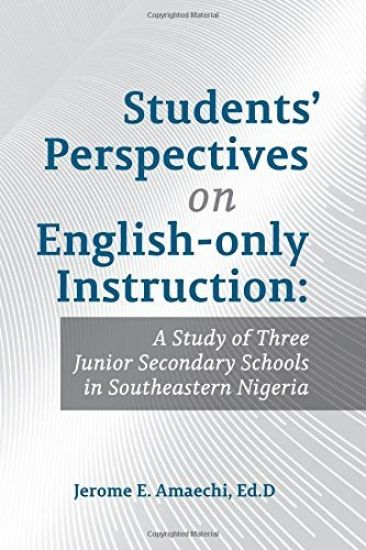 Students' Perspectives on English-only Instruction: A Study of Three Junior Secondary Schools in Southeastern Nigeria