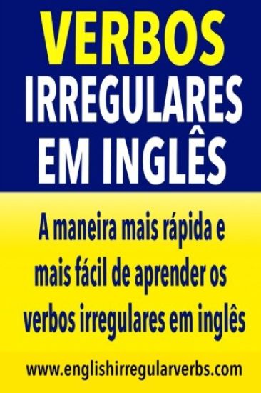 Verbos Irregulares em Inglés: A maneira mais rápida e mais fácil de aprender os verbos irregulares