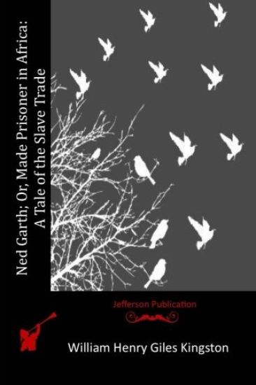 Ned Garth; Or, Made Prisoner in Africa: A Tale of the Slave Trade