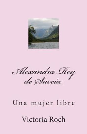 Alexandra Rey de Suecia: Una Mujer Libre
