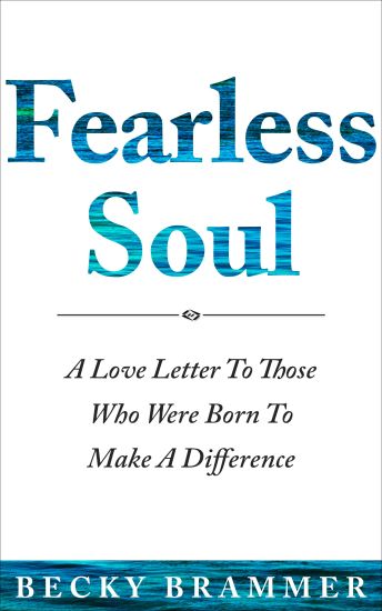 Fearless Soul: A Love Letter To Those Who Were Born To Make A Difference
