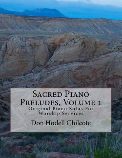 Sacred Piano Preludes Volume 1: Original Piano Solos For Worship Services