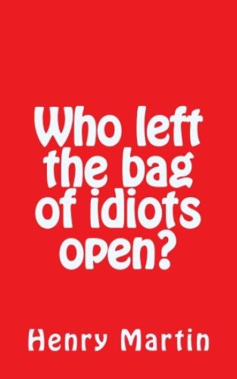 Who left the bag of idiots open?