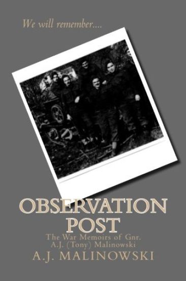 Observation Post: The War Memoirs of Gnr. A.J. (Tony) Malinowski