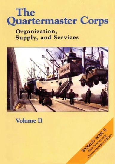 The Quartermaster Corps: Organization, Supply, and Services - Volume II
