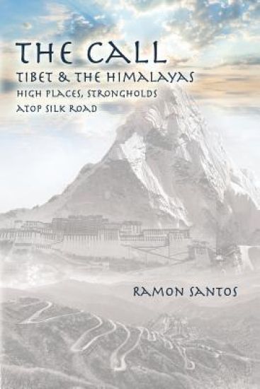 The Call: Tibet & the Himalayas: High Places, Strongholds Atop the Silk Road