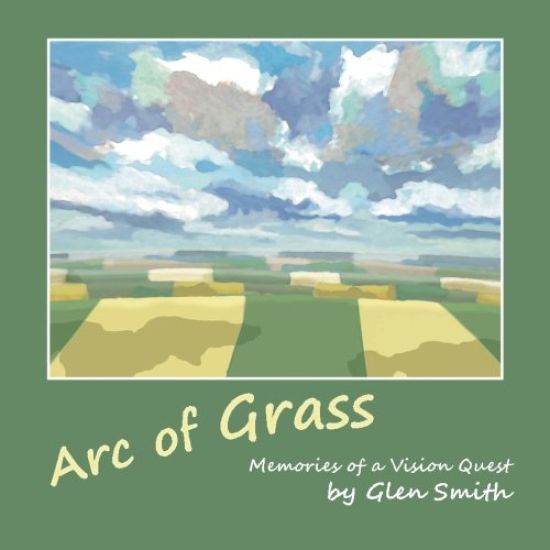 Arc of Grass: Memories of a Vision Quest