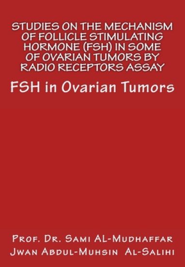 Studies On The Mechanism Of Follicle Stimulating Hormone (FSH) in Some Of Ovari: FSH in Ovarian Tumors