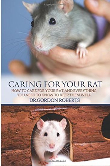 Caring for Your Rat: How to Care for your Rat and Everything you Need to Know to Keep Them Well