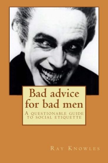 Bad Advice for Bad Men: A Questionable Guide to Social Responsibility