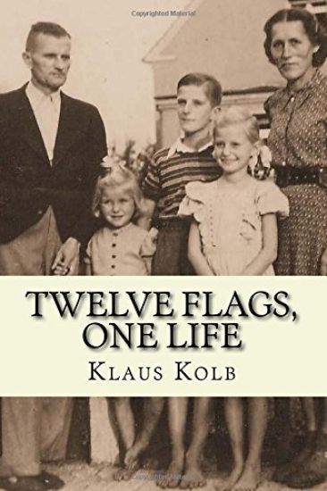 Twelve Flags, One Life: Book 1 of Klaus Kolb's Autobiography