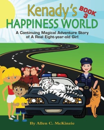 Kenady's Happiness World Book 3: AContinuing Magical Adventure Story of A Real Eight-year-old Girl, Her Veterinarian Mother, with a New Ten-year-old G