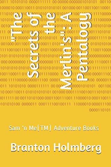 The Secrets of the Merlin's: A Pentalogy: Sam 'n Me(tm) Adventure Books