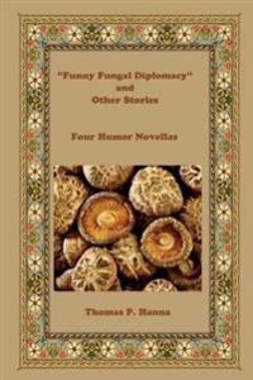 "Funny Fungal Diplomacy" and Other Stories: Four Humor Novellas