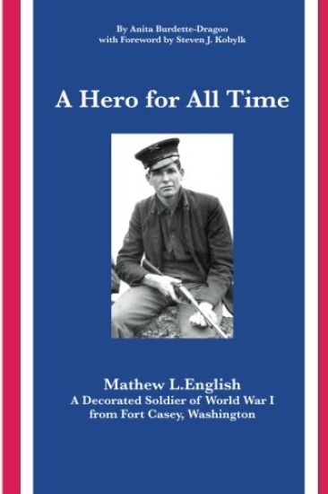 A Hero for All Time: A Decorated Soldier of World War I, Mathew L. English from Fort Casey Washington