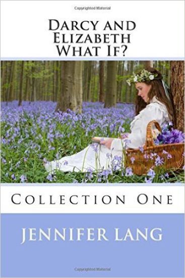 Darcy and Elizabeth What If? Collection 1