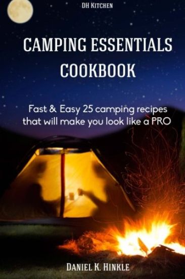 Camping Essentials Cookbook: Fast & Easy 25 camping recipes list that will make