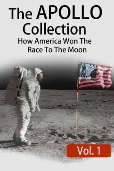 The APOLLO Collection: Vol.1: How America Won The Race To The Moon