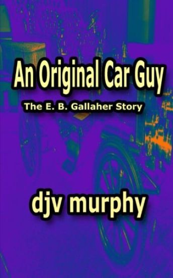 An Original Car Guy: The E. B. Gallaher Story