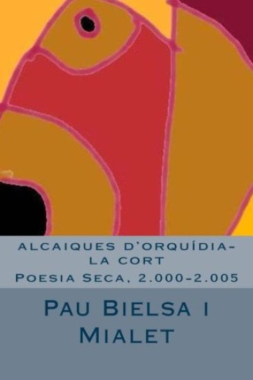 alcaiques d'orquídia-la cort: Poesia Seca, 2.000-2.005